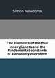 The elements of the four inner planets and the fundamental constants of astronomy microform, Simon Newcomb 