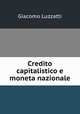 Credito capitalistico e moneta nazionale, Giacomo Luzzatti 