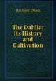 The Dahlia: Its History and Cultivation, Richard Dean 