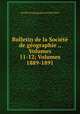 Bulletin de la Societe de geographie ., Volumes 11-12; Volumes 1889-1891, 