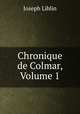 Chronique de Colmar, Volume 1, Joseph Liblin 