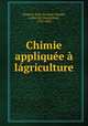 Chimie appliquee a lagriculture, Chaptal, Jean-Antoine-Claude, comte de Chanteloup, 1756-1832 