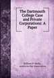 The Dartmouth College Case and Private Corporations: A Paper, William P. Wells , American Bar Association 