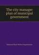 The city manager plan of municipal government, National Short Ballot Organization 