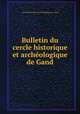 Bulletin du cercle historique et archeologique de Gand, Cercle historique et archeologique de Gand 