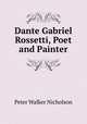 Dante Gabriel Rossetti, Poet and Painter, Peter Walker Nicholson 
