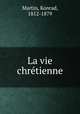 La vie chretienne, Martin, Konrad, 1812-1879 
