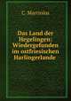 Das Land der Hegelingen: Wiedergefunden im ostfriesischen Harlingerlande ., C. Martinius 