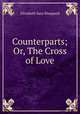 Counterparts; Or, The Cross of Love, Elizabeth Sara Sheppard 