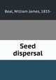 Seed dispersal, Beal, William James, 1833- 