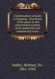 Continuation schools in England & elsewhere : their place in the educational system of an industrial and commercial state, Sadler, Michael, Sir, 1861-1943 