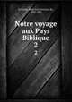 Notre voyage aux Pays Biblique. 2, Le Camus, Emile Paul Constant, Bp., 1839-1906 