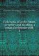 Cyclopedia of architecture, carpentry and building; a general reference work. 3, American School of Correspondence at Armour Institute of Technology, Chicago 