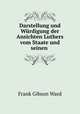 Darstellung und Wurdigung der Ansichten Luthers vom Staate und seinen ., Frank Gibson Ward 