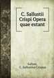 C. Sallustii Crispi Opera quae extant, Sallust, C . Sallustius Crispus 