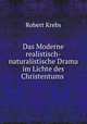Das Moderne realistisch-naturalistische Drama im Lichte des Christentums ., Robert Krebs 