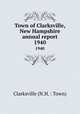Town of Clarksville, New Hampshire annual report. 1940, Clarksville (N.H. : Town) 