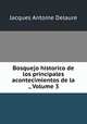 Bosquejo historico de los principales acontecimientos de la ., Volume 3, Jacques Antoine Delaure 