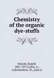 Chemistry of the organic dye-stuffs, Nietzki, Rudolf, 1847-1917,Collin, A., tr,Richardson, W., joint tr 