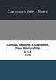 Annual reports. Claremont, New Hampshire. 1938, Claremont (N.H. : Town) 
