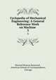 Cyclopedia of Mechanical Engineering: A General Reference Work on Machine .. 3, Howard Monroe Raymond , American School of Correspondence, Chicago 