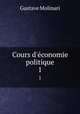 Cours d`conomie politique. 1, Gustave Molinari 