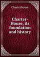 Charter-House, its foundation and history, Charterhouse 