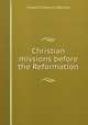 Christian missions before the Reformation, Francis Frederick Walrond 