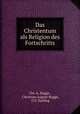 Das Christentum als Religion des Fortschritts, Chr. A. Bugge , Christian August Bugge, O.V. Harling 