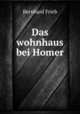 Das wohnhaus bei Homer, Bernhard Frieb 