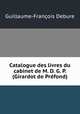 Catalogue des livres du cabinet de M. D. G. P. (Girardot de Prefond), Guillaume-Francois Debure 