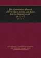 The Convention Manual of Procedure, Forms and Rules for the Regulation of .. pt. 1, v. 2, New York (State ). Constitutional Convention, New York (State), George A . Glynn, Constitutional Convention 