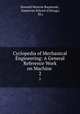 Cyclopedia of Mechanical Engineering: A General Reference Work on Machine .. 2, Howard Monroe Raymond , American School (Chicago, Ill.) 