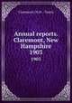 Annual reports. Claremont, New Hampshire. 1903, Claremont (N.H. : Town) 