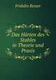 Das Harten des Stahles in Theorie und Praxis, Fridolin Resser 
