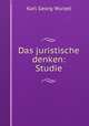 Das juristische denken: Studie, Karl Georg Wurzel 