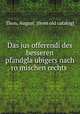 Das jus offerendi des besseren pfandgla?ubigers nach ro?mischen rechts, Thon, August. [from old catalog] 