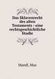 Das Sklavenrecht des alten Testaments : eine rechtsgeschichtliche Studie, Mandl, Max 