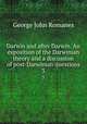 Darwin and after Darwin. An exposition of the Darwinian theory and a discussion of post-Darwinian questions. 3, Romanes, George John 