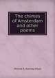 The chimes of Amsterdam and other poems, Minnie E. Kenney Paull 