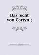 Das recht von Gortyn ;, Franz Buecheler 