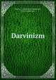 Дарвинизм. Критическое исследование. Том 1. Часть 1, 