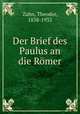 Der Brief des Paulus an die Romer, Zahn, Theodor, 1838-1933 