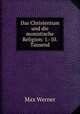 Das Christentum und die monistische Religion: 1.-10. Tausend, Max Werner 