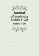Journal of anatomy. Index 1-20, Anatomical Society of Great Britain and Ireland,Anatomical Society of Great Britain and Ireland. Proceedings 