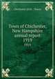 Town of Chichester, New Hampshire annual report. 1919, Chichester (N.H. : Town) 