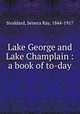 Lake George and Lake Champlain : a book of to-day, Stoddard, Seneca Ray, 1844-1917 