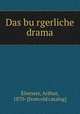 Das bu?rgerliche drama, Eloesser, Arthur, 1870- [from old catalog] 
