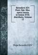 Benedicti XIV. Pont. Opt. Max. opera omnia in tomos XVII. distributa, Volume 15, Pope Benedict XIV 