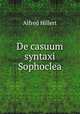 De casuum syntaxi Sophoclea, Alfred Hillert 